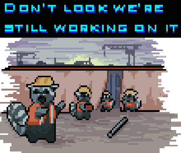 pixel art with raccoons as construction workers with caption: don't look we're still working on it